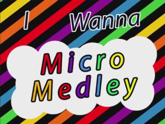 I wanna micro medley